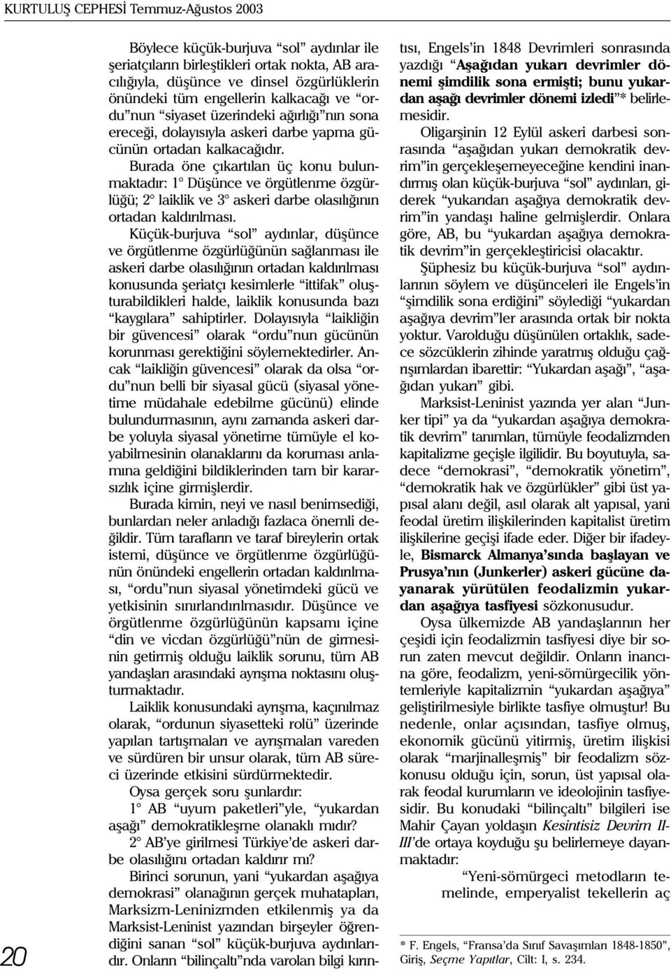 Burada öne çýkartýlan üç konu bulunmaktadýr: 1 Düþünce ve örgütlenme özgürlüðü; 2 laiklik ve 3 askeri darbe olasýlýðýnýn ortadan kaldýrýlmasý.