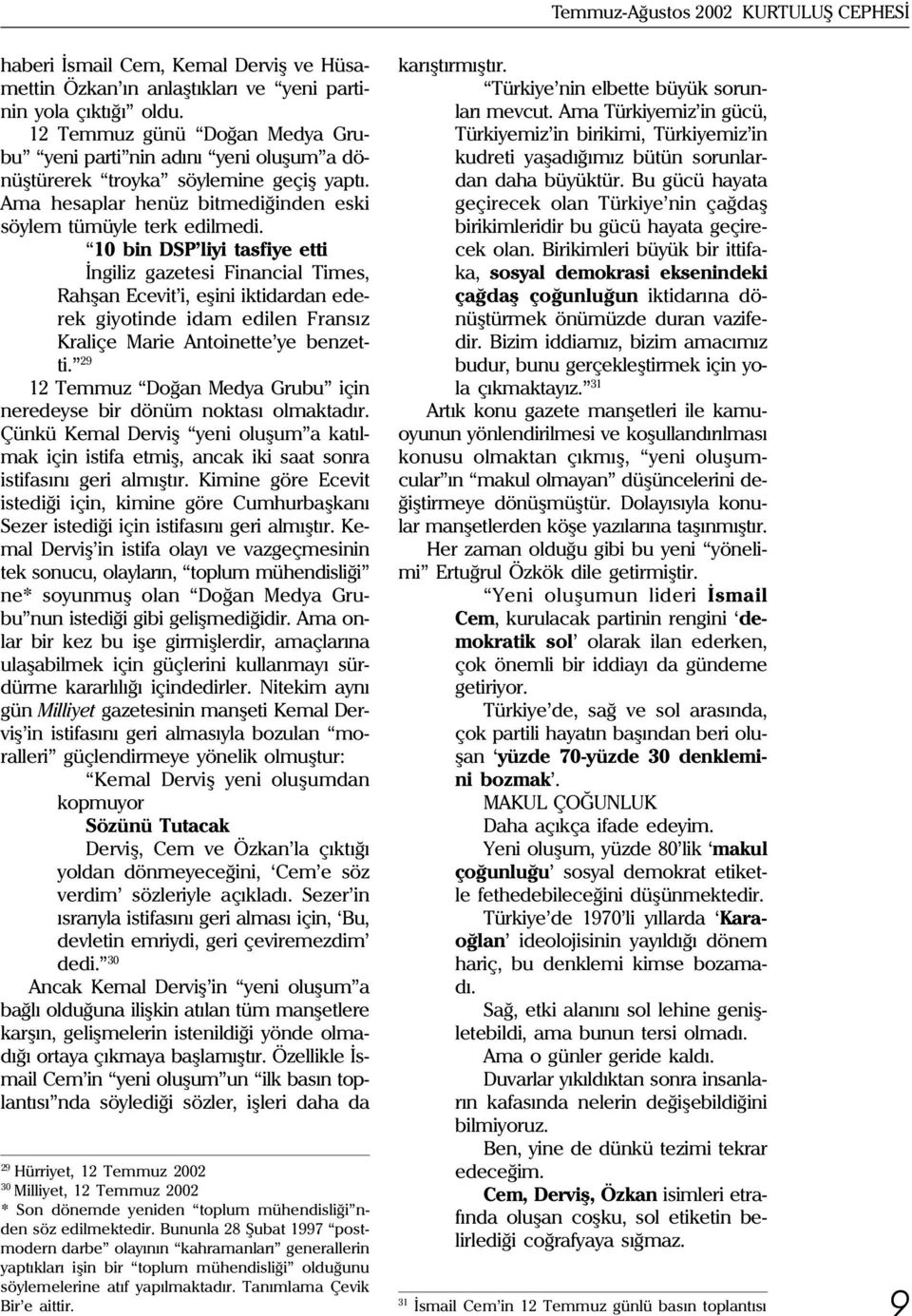 10 bin DSP liyi tasfiye etti Ýngiliz gazetesi inancial Times, Rahþan Ecevit i, eþini iktidardan ederek giyotinde idam edilen ransýz Kraliçe Marie Antoinette ye benzetti.