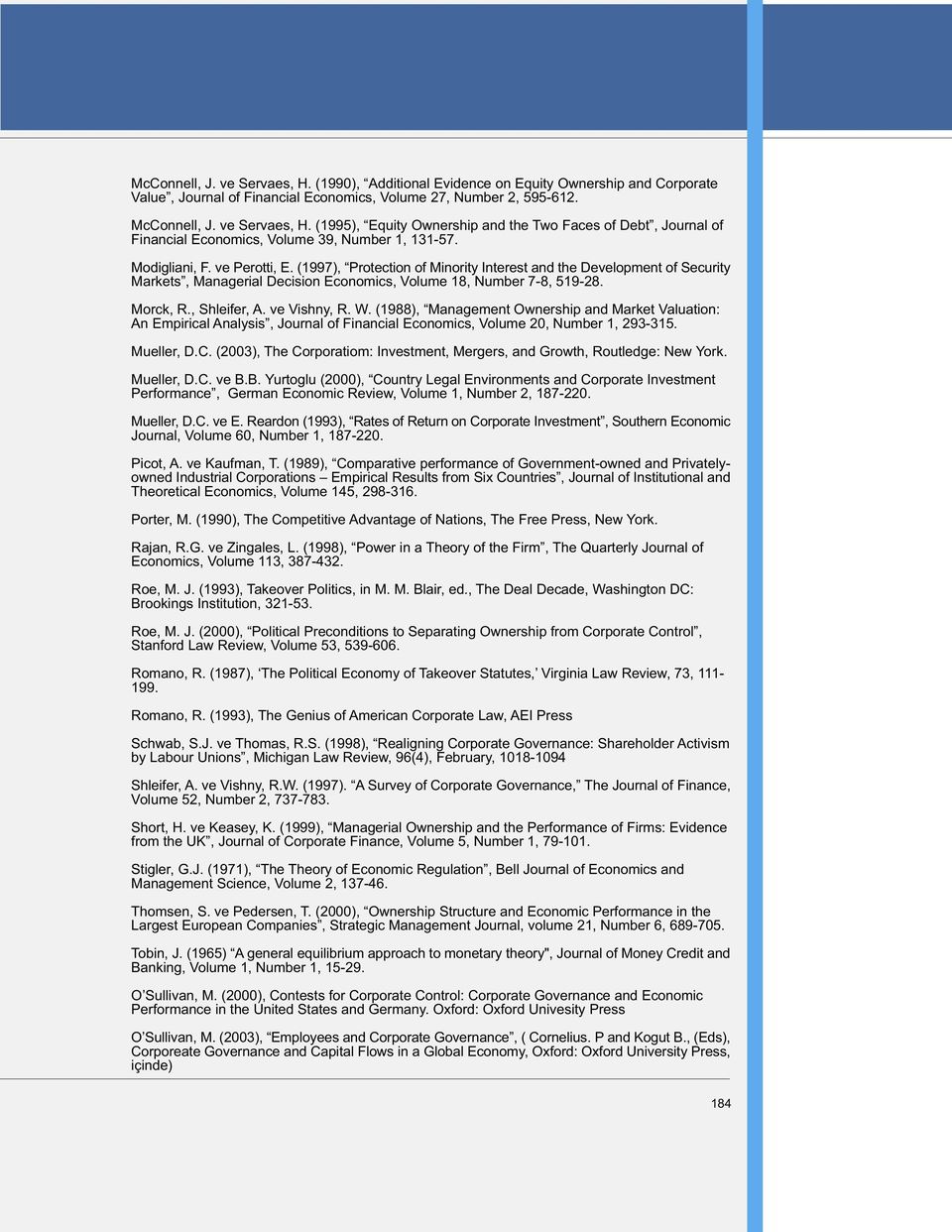 ve Vishny, R. W. (1988), Management Ownership and Market Valuation: An Empirical Analysis, Journal of Financial Economics, Volume 20, Number 1, 293-315. Mueller, D.C.