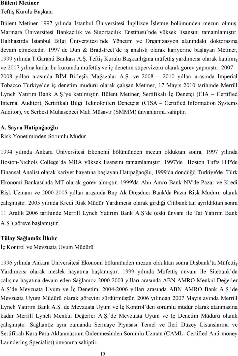 1997 de Dun & Bradstreet de iş analisti olarak kariyerine başlayan Metiner, 1999 yılında T.Garanti Bankası A.Ş.