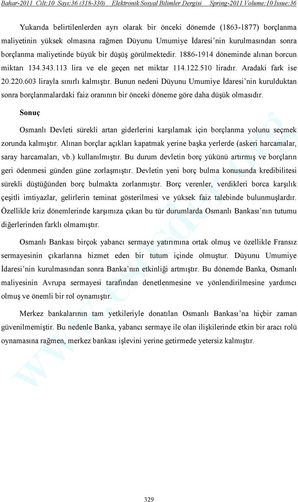 Bunun nedeni Düyunu Umumiye Đdaresi nin kurulduktan sonra borçlanmalardaki faiz oranının bir önceki döneme göre daha düşük olmasıdır.