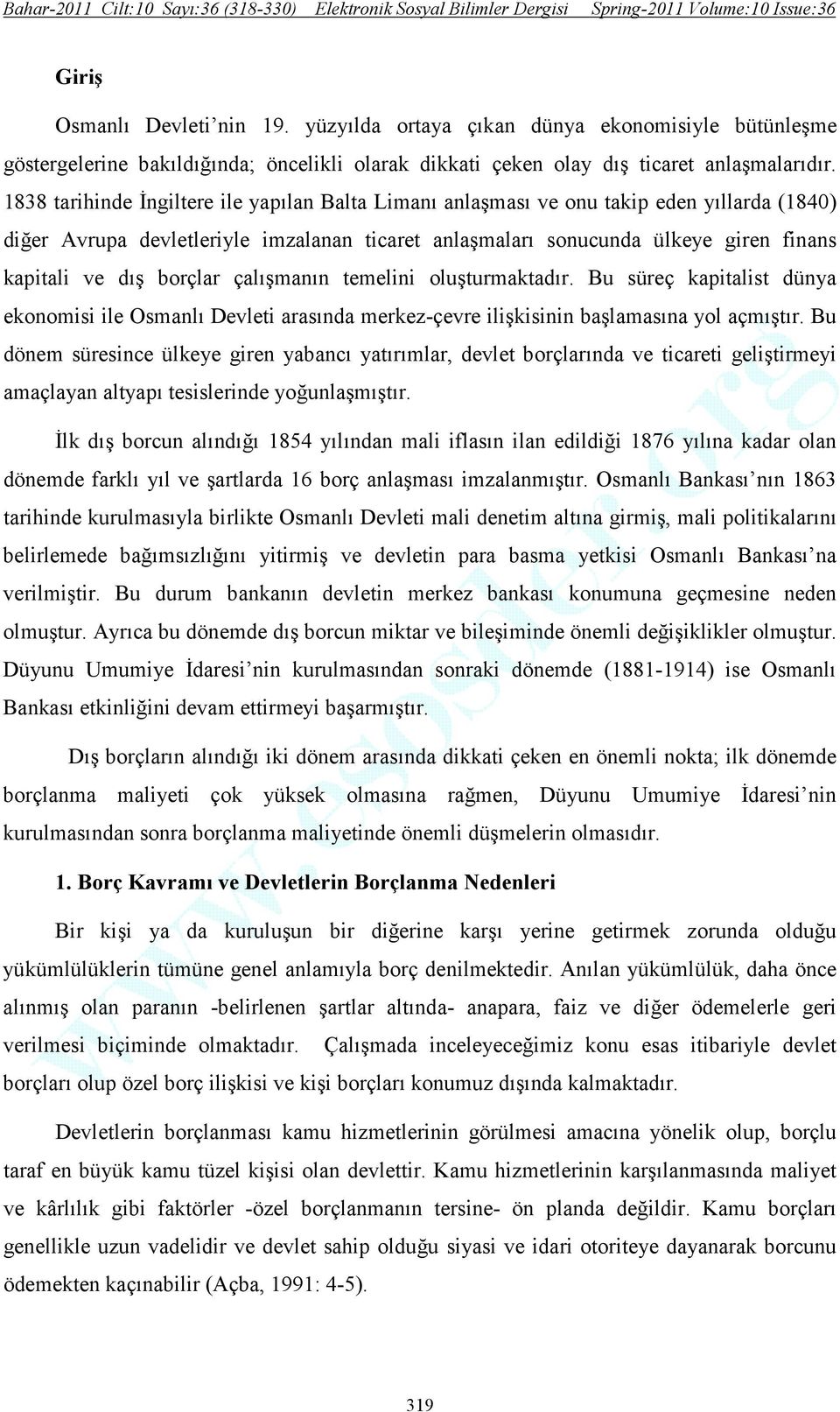 borçlar çalışmanın temelini oluşturmaktadır. Bu süreç kapitalist dünya ekonomisi ile Osmanlı Devleti arasında merkez-çevre ilişkisinin başlamasına yol açmıştır.