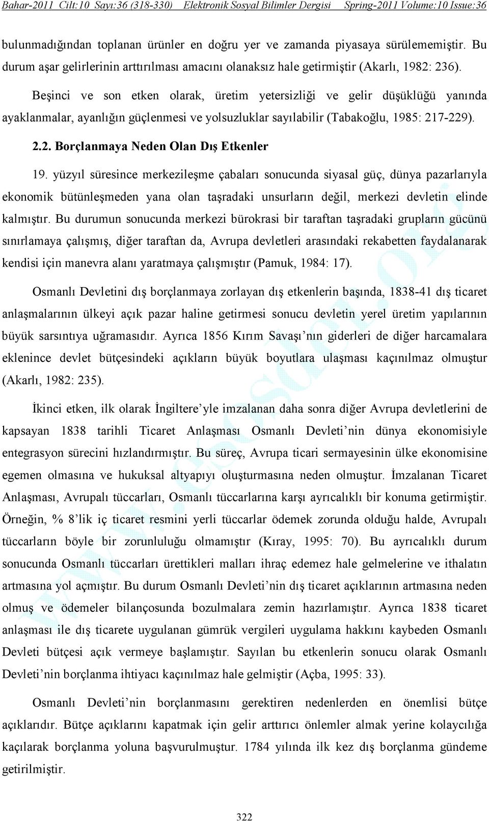 yüzyıl süresince merkezileşme çabaları sonucunda siyasal güç, dünya pazarlarıyla ekonomik bütünleşmeden yana olan taşradaki unsurların değil, merkezi devletin elinde kalmıştır.