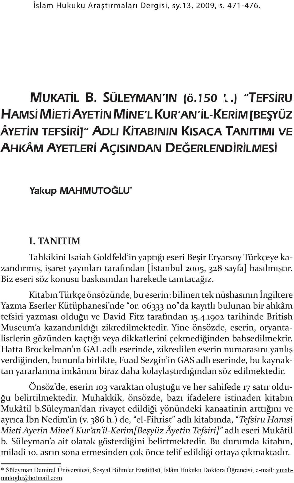 TANITIM Tahkikini Isaiah Goldfeld in yapt & eseri Be"ir Eryarsoy Türkçeye kazand rm ", i"aret yay nlar taraf ndan [!stanbul 2005, 328 sayfa] bas lm "t r.