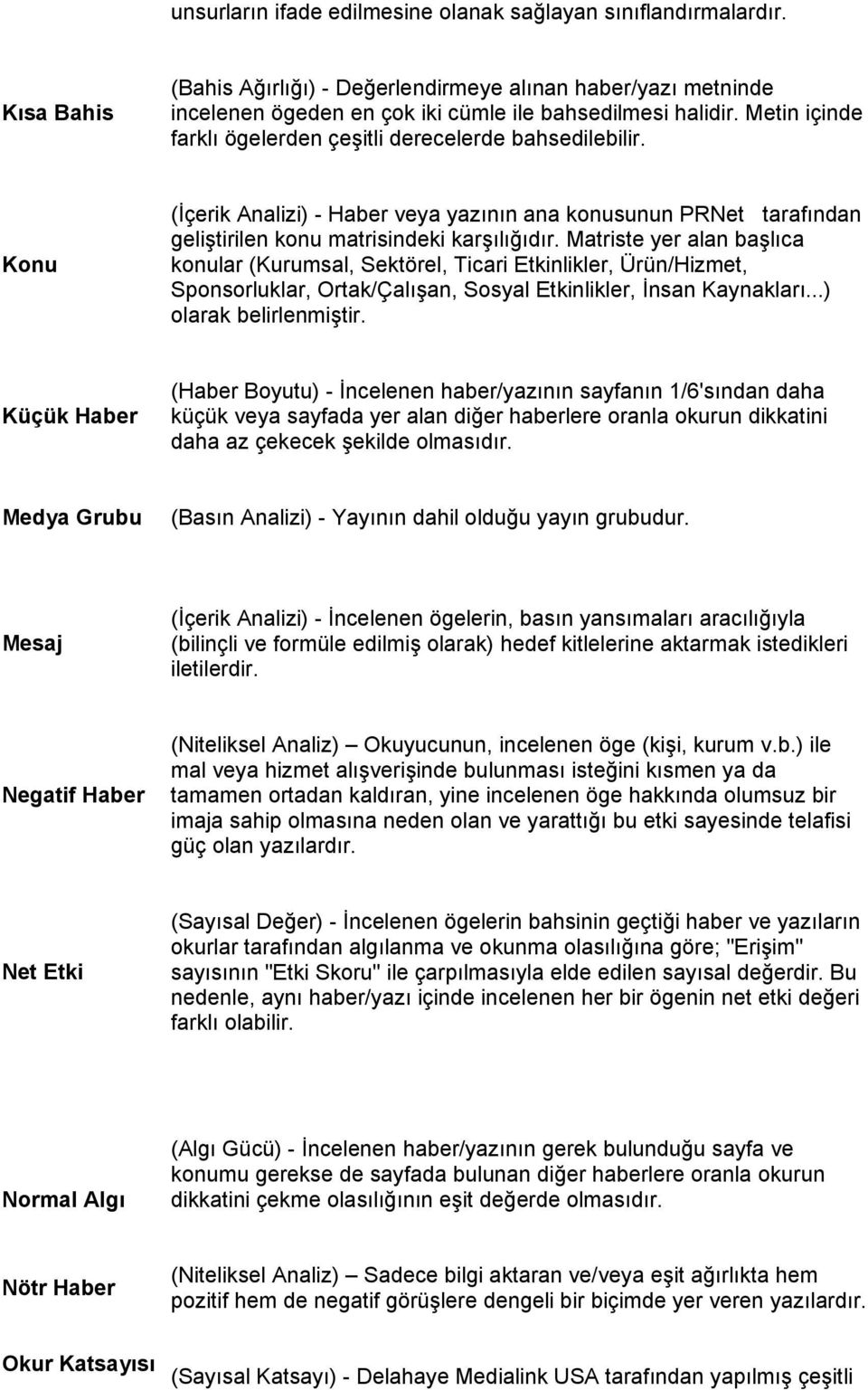 Matriste yer alan başlıca konular (Kurumsal, Sektörel, Ticari Etkinlikler, Ürün/Hizmet, Sponsorluklar, Ortak/Çalışan, Sosyal Etkinlikler, İnsan Kaynakları...) olarak belirlenmiştir.