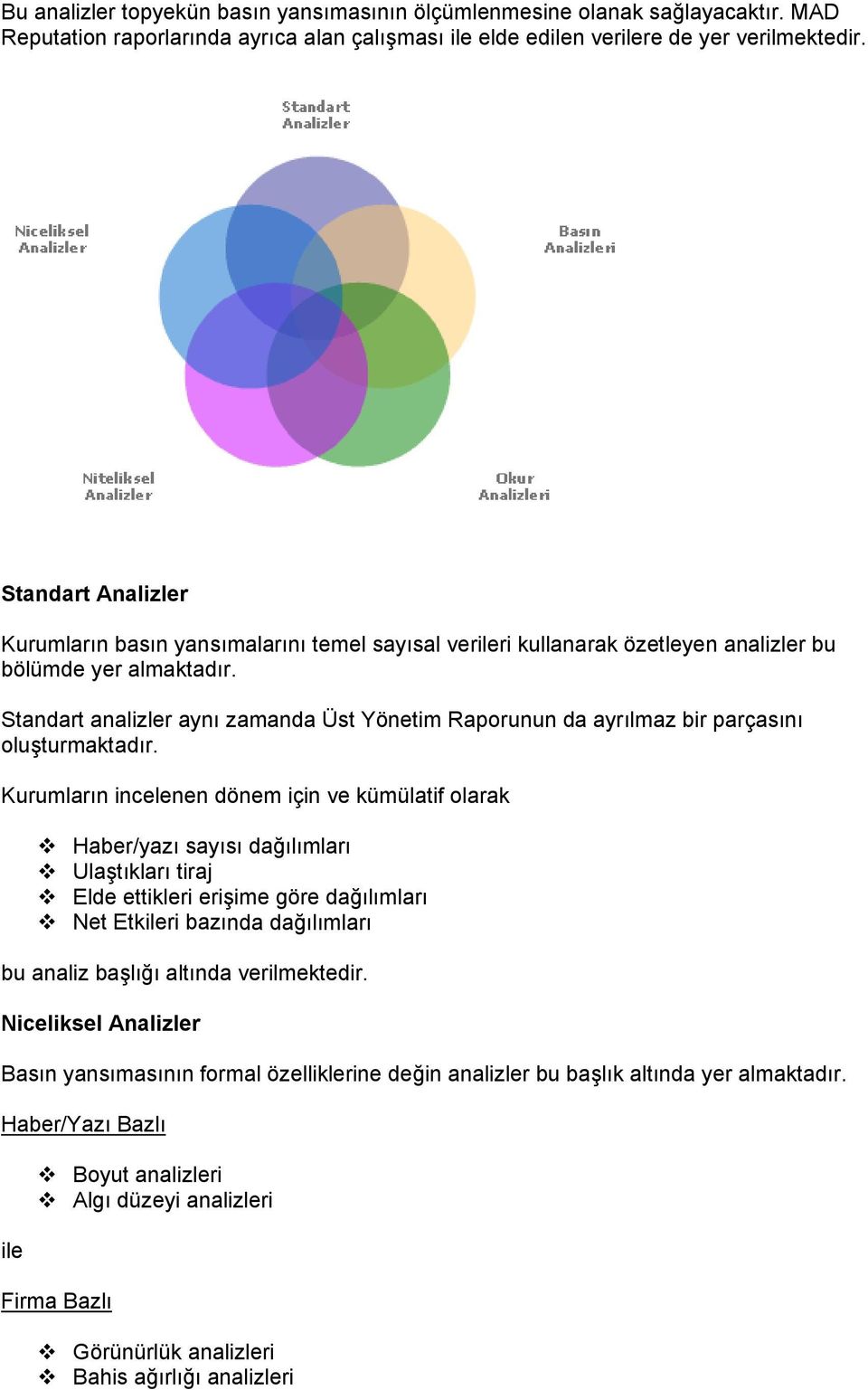 Standart analizler aynı zamanda Üst Yönetim Raporunun da ayrılmaz bir parçasını oluşturmaktadır.