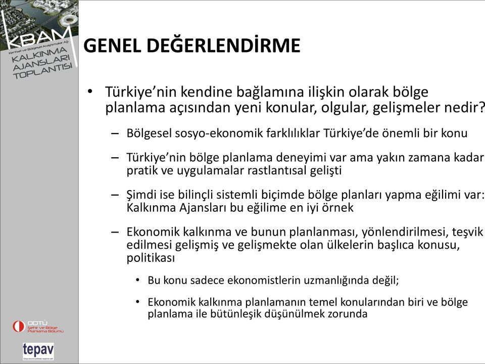 ise bilinçli sistemli biçimde bölge planları yapma eğilimi var: Kalkınma Ajansları bu eğilime en iyi örnek Ekonomik kalkınma ve bunun planlanması, yönlendirilmesi, teşvik