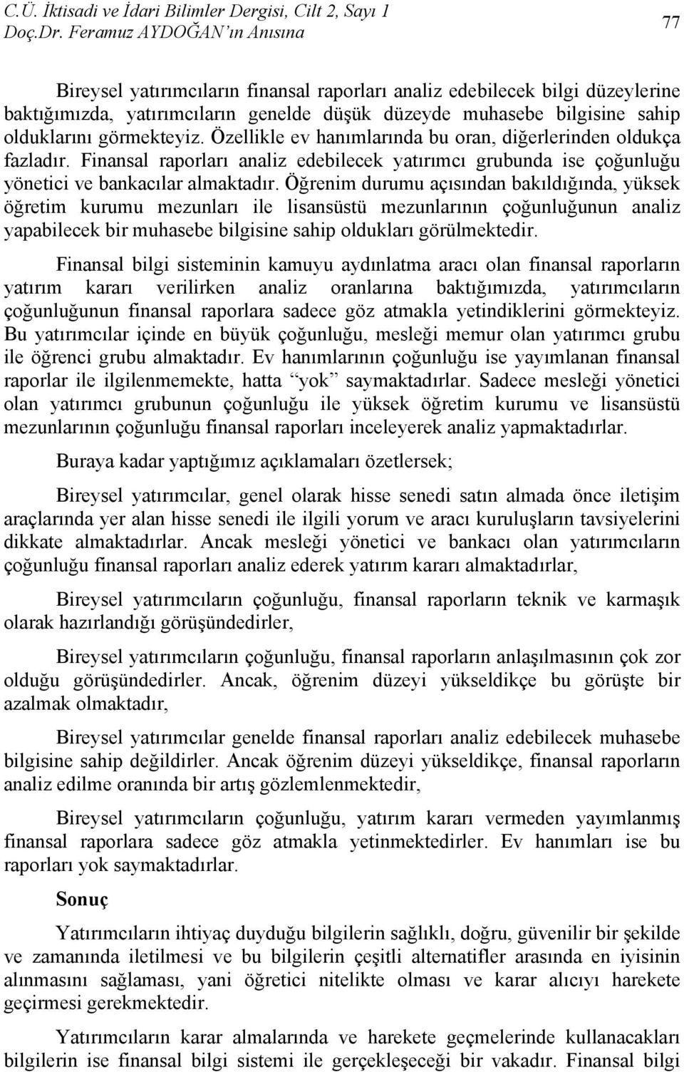 Öğrenim durumu açısından bakıldığında, yüksek öğretim kurumu mezunları ile lisansüstü mezunlarının çoğunluğunun analiz yapabilecek bir muhasebe bilgisine sahip oldukları görülmektedir.