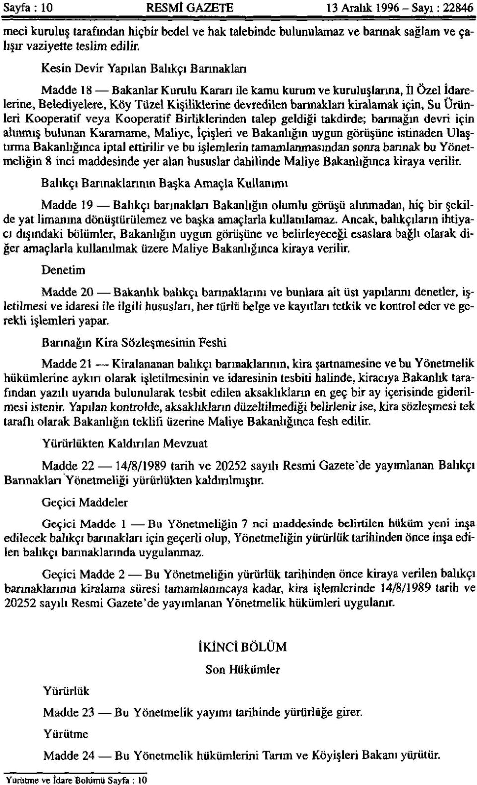 için, Su Ürünleri Kooperatif veya Kooperatif Birliklerinden talep geldiği takdirde; barınağın devri için alınmış bulunan Kararname, Maliye, İçişleri ve Bakanlığın uygun görüşüne istinaden Ulaştırma