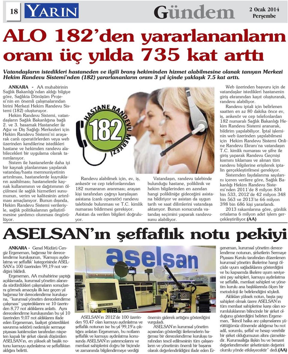 basamak Hastaneler ile A z ve Difl Sa l Merkezleri için Hekim Randevu Sistemi ni arayarak canl operatörlerden veya web üzerinden kendilerine istedikleri hastane ve hekimden randevu alabilecekleri bir