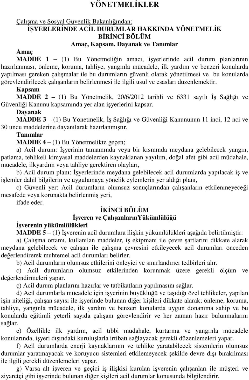 ve bu konularda görevlendirilecek çalıģanların belirlenmesi ile ilgili usul ve esasları düzenlemektir.