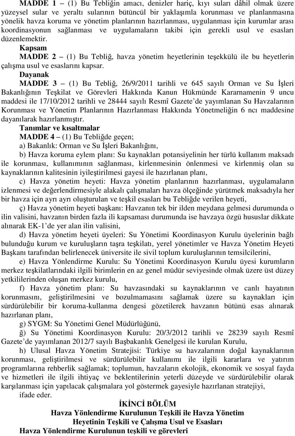 Kapsam MADDE 2 (1) Bu Tebliğ, havza yönetim heyetlerinin teģekkülü ile bu heyetlerin çalıģma usul ve esaslarını kapsar.