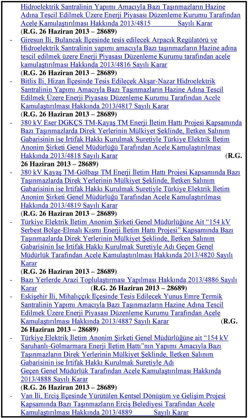 Piyasası Düzenleme Kurumu tarafından acele kamulaģtırılması Hakkında 2013/4816 Sayılı Karar (R.G.