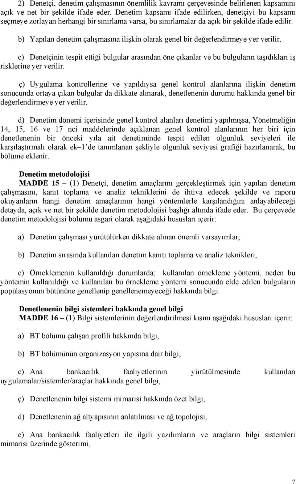 b) Yapılan denetim çalışmasına ilişkin olarak genel bir değerlendirmeye yer verilir. c) Denetçinin tespit ettiği bulgular arasından öne çıkanlar ve bu bulguların taşıdıkları iş risklerine yer verilir.