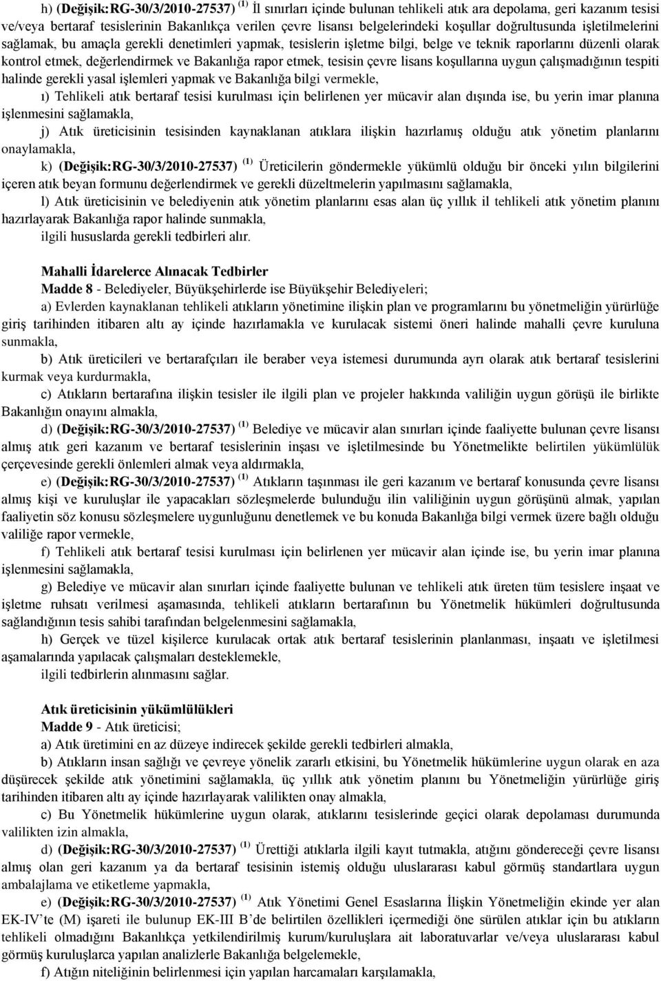 etmek, tesisin çevre lisans koşullarına uygun çalışmadığının tespiti halinde gerekli yasal işlemleri yapmak ve Bakanlığa bilgi vermekle, ı) Tehlikeli atık bertaraf tesisi kurulması için belirlenen