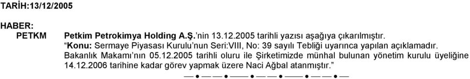 2005 tarihli oluru ile Şirketimizde münhal bulunan yönetim kurulu