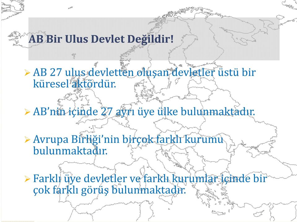 devletten oluşan devletler üstü bir küresel aktördür. AB nin içinde 27 ayrı üye ülke bulunmaktadır.