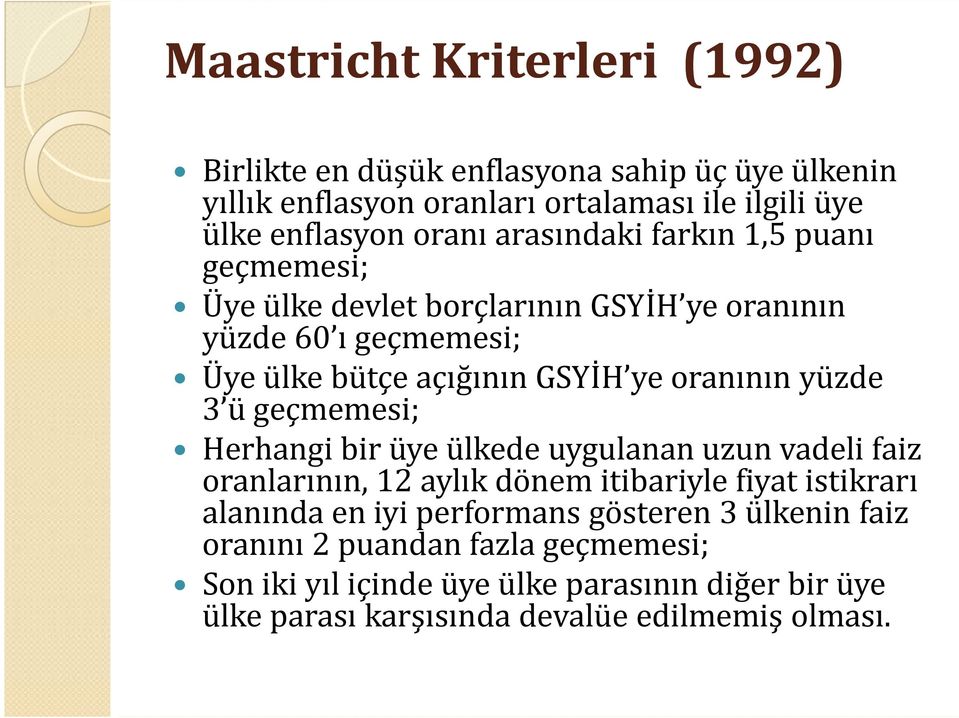 3 ü geçmemesi; Herhangi bir üye ülkede uygulanan uzun vadeli faiz oranlarının, 12 aylık dönem itibariyle fiyat istikrarı alanında en iyi performans