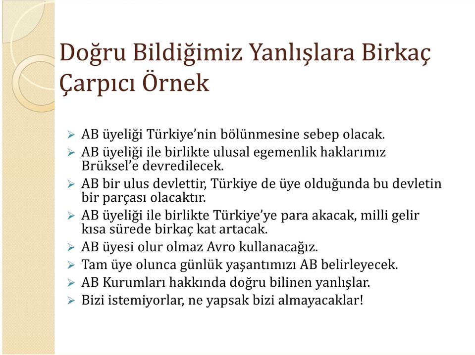 AB bir ulus devlettir, Türkiye de üye olduğunda bu devletin bir parçası olacaktır.