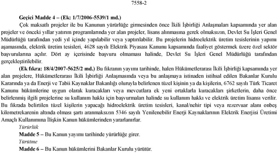 gerek olmaksızın, Devlet Su İşleri Genel Müdürlüğü tarafından yedi yıl içinde yapılabilir veya yaptırılabilir.