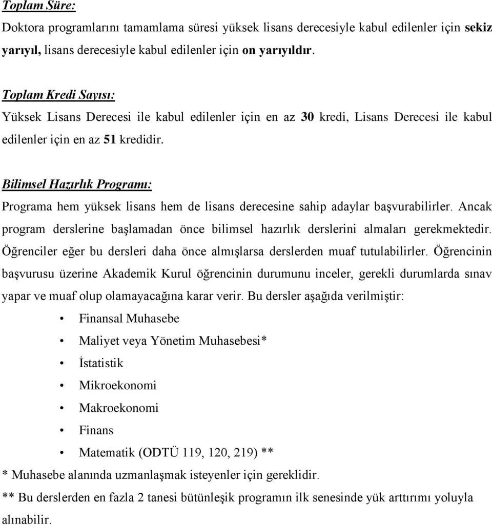 Bilimsel Hazırlık Programı: Programa hem yüksek lisans hem de lisans derecesine sahip adaylar başvurabilirler.