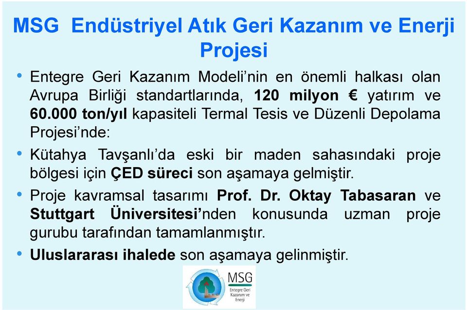 000 ton/yıl kapasiteli Termal Tesis ve Düzenli Depolama Projesi nde: Kütahya Tavşanlı da eski bir maden sahasındaki proje