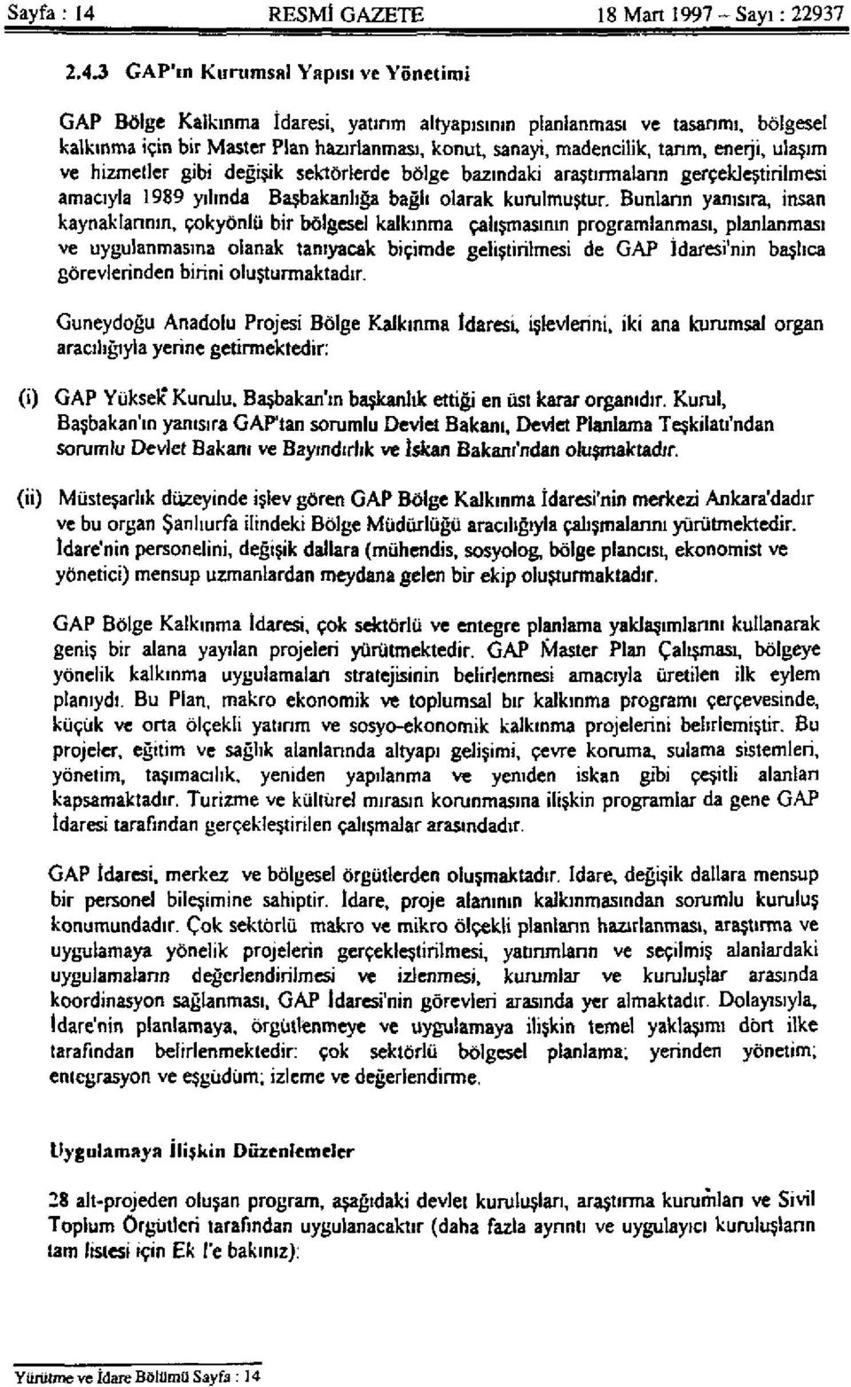 3 GAP'ın Kurumsal Yapısı ve Yönetimi GAP Bölge Kalkınma İdaresi, yatırım altyapısının planlanması ve tasarımı, bölgesel kalkınma için bir Master Plan hazırlanması, konut, sanayi, madencilik, tarım,