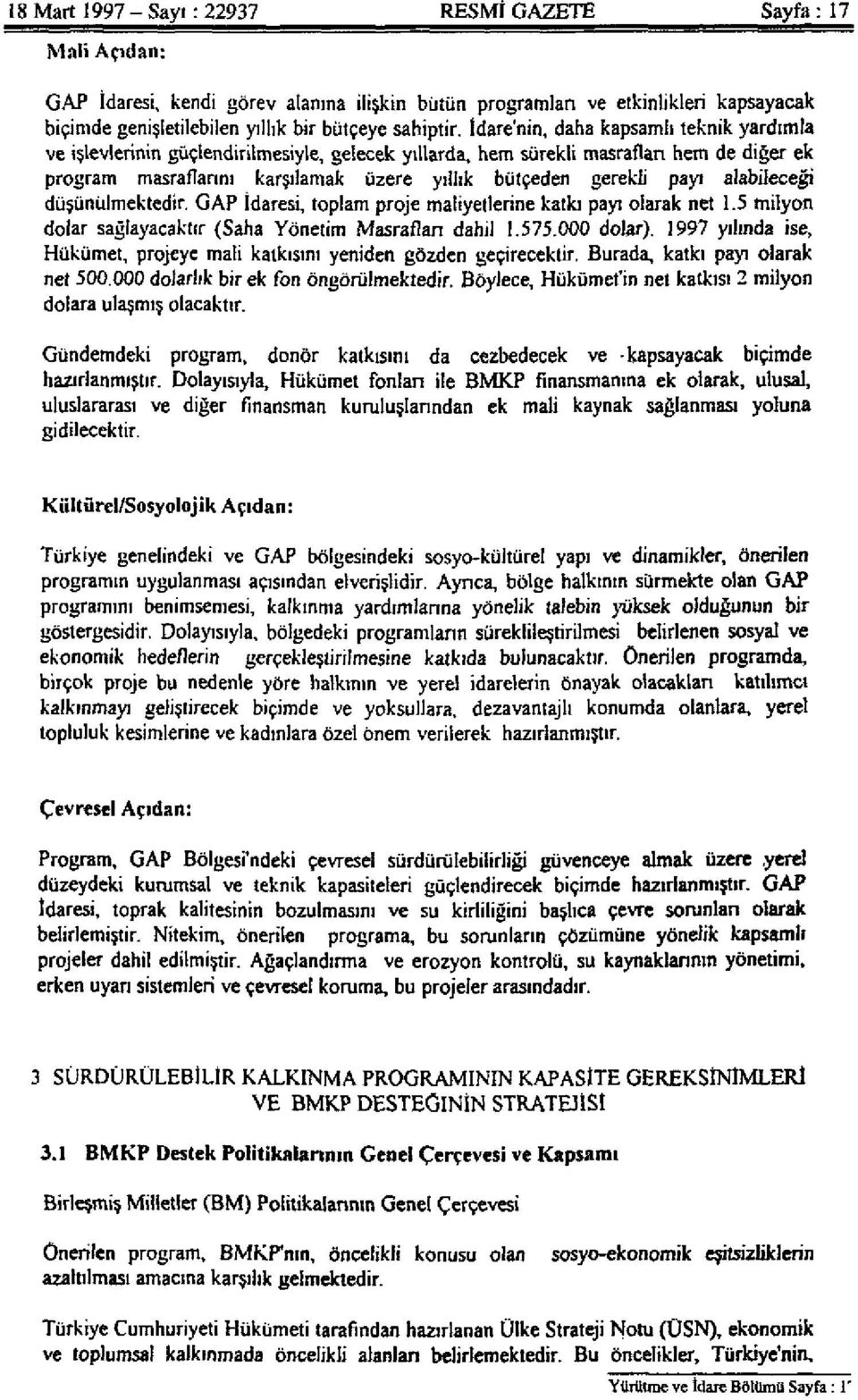 İdare'nin, daha kapsamlı teknik yardımla ve işlevlerinin güçlendirilmesiyle, gelecek yıllarda, hem sürekli masrafları hem de diğer ek program masraflarını karşılamak üzere yıllık bütçeden gerekli