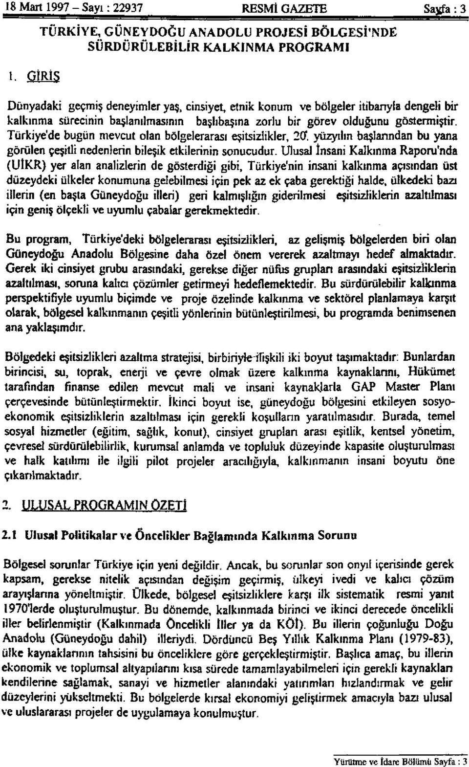 başlanılmasının başlıbaşına zorlu bir görev olduğunu göstermiştir. Türkiye'de bugün mevcut olan bölgelerarası eşitsizlikler, 20.