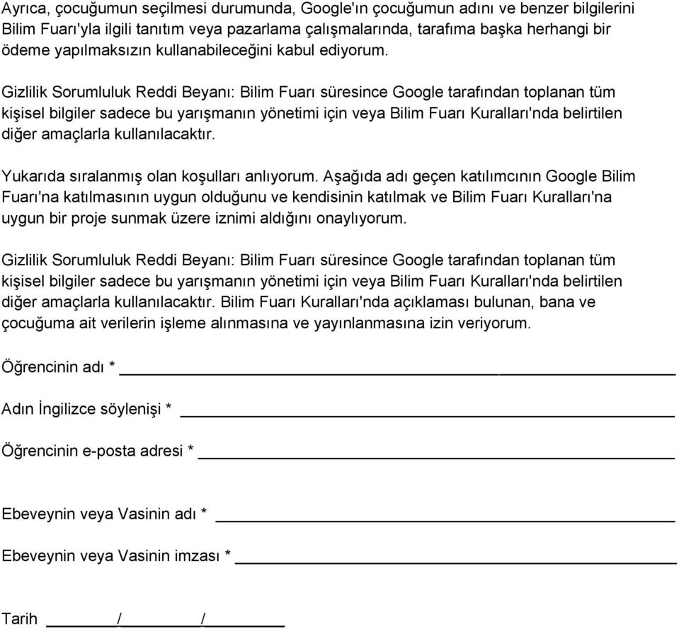 Gizlilik Sorumluluk Reddi Beyanı: Bilim Fuarı süresince Google tarafından toplanan tüm kişisel bilgiler sadece bu yarışmanın yönetimi için veya Bilim Fuarı Kuralları'nda belirtilen diğer amaçlarla