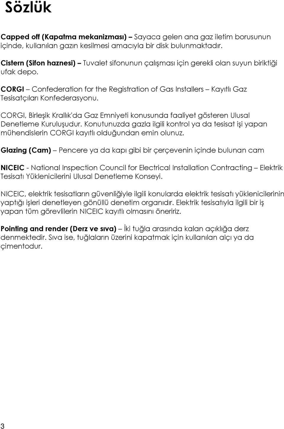 CORGI, Birleşik Krallık'da Gaz Emniyeti konusunda faaliyet gösteren Ulusal Denetleme Kuruluşudur.