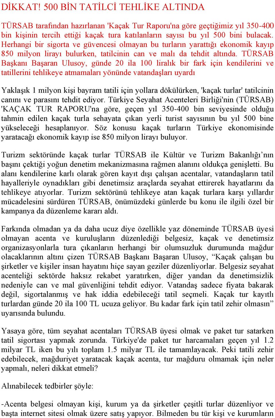 TÜRSAB Başkanı Başaran Ulusoy, günde 20 ila 100 liralık bir fark için kendilerini ve tatillerini tehlikeye atmamaları yönünde vatandaşları uyardı Yaklaşık 1 milyon kişi bayram tatili için yollara