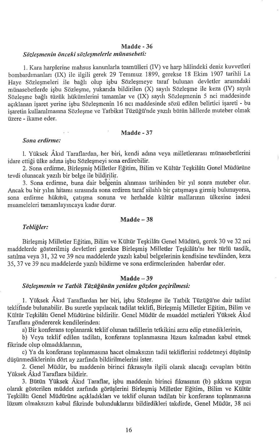 ile bağlı olup işbu Sözleşmeye taraf bulunan devletler arasındaki münasebetlerde işbu Sözleşme, yukarıda bildirilen (X) sayılı Sözleşme ile keza (IV) sayılı Sözleşme bağlı tüzük hükümlerini tamamlar