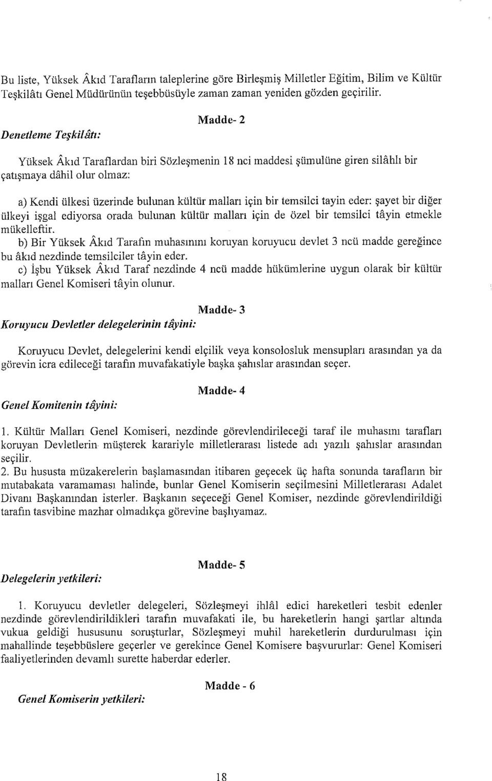 temsilci tayin eder: şayet bir diğer ülkeyi işgal ediyorsa orada bulunan kültür malları için de özel bir temsilci tayin etmekle mükelleftir.