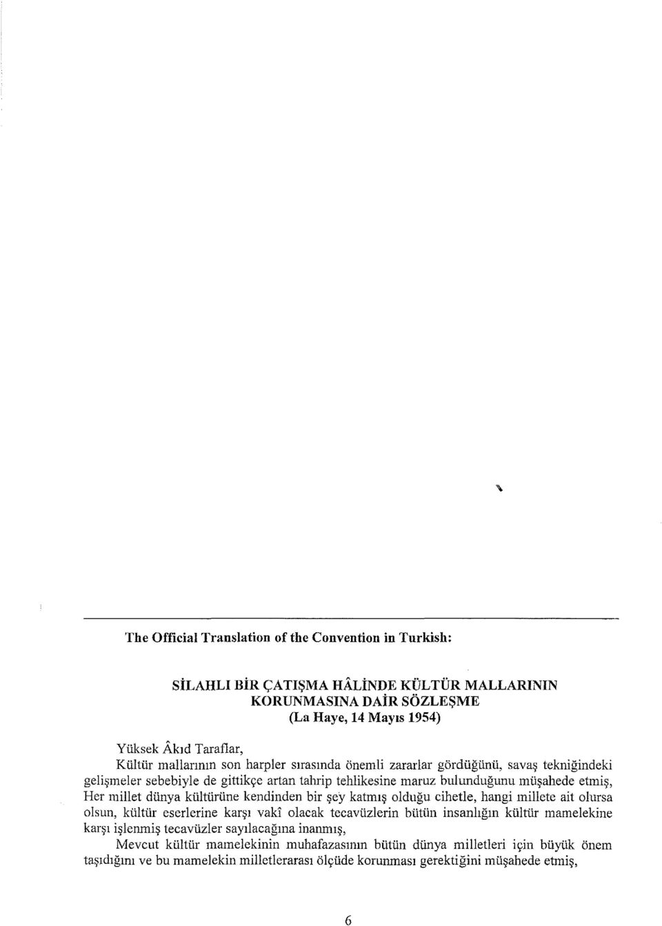 kültürüne kendinden bir şey katmış olduğu cihetle, hangi millete ait olursa olsun, kültür eserlerine karşı vaki olacak tecavüzlerin bütün insanlığın kültür mamelekine karşı işlenmiş