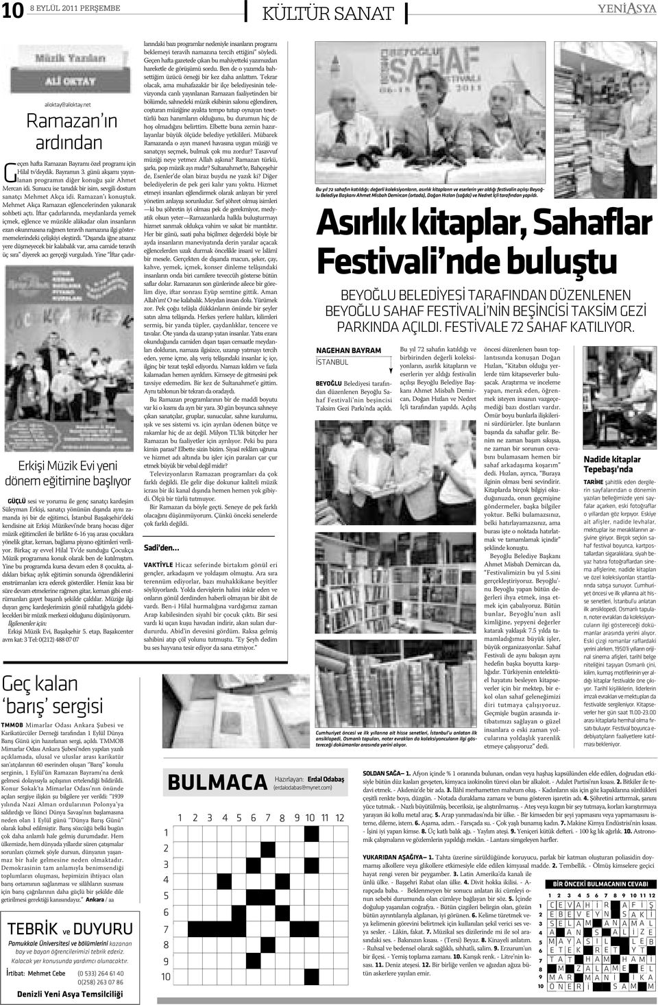 Ýstanbul Baþakþehir deki kendisine ait Erkiþi Müzikevi nde branþ hocasý diðer müzik eðitimcileri ile birlikte 6-16 yaþ arasý çocuklara yönelik gitar, keman, baðlama piyano eðitimleri veriliyor.