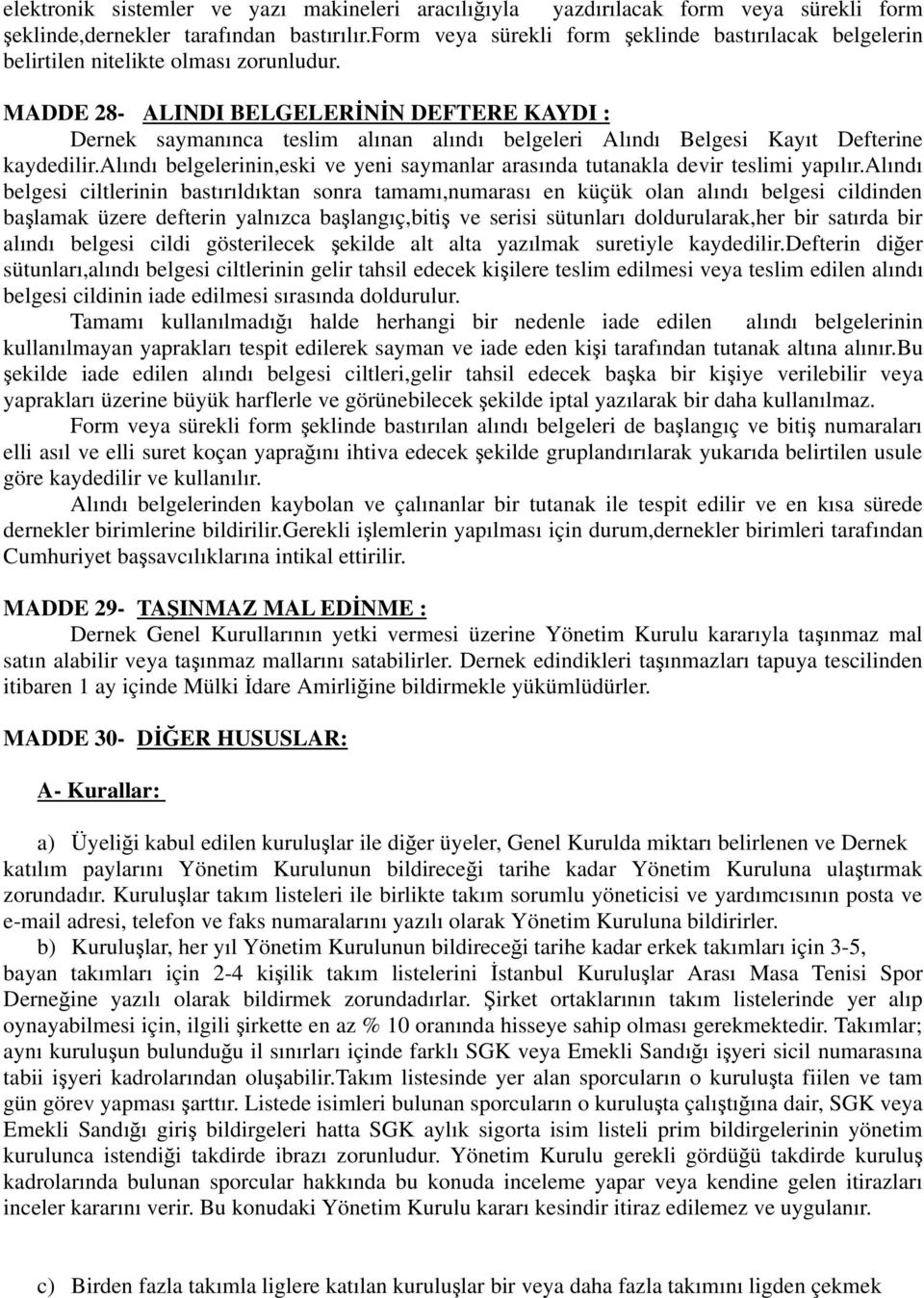 MADDE 28- ALINDI BELGELER N N DEFTERE KAYDI : Dernek saymanınca teslim alınan alındı belgeleri Alındı Belgesi Kayıt Defterine kaydedilir.