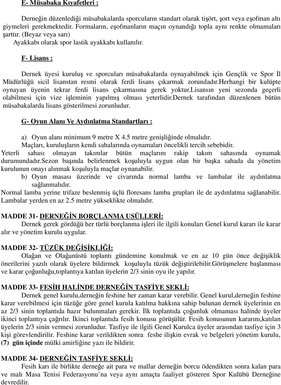 F- Lisans : Dernek üyesi kurulu ve sporcuları müsabakalarda oynayabilmek için Gençlik ve Spor l Müdürlü ü sicil lisanstan resmi olarak ferdi lisans çıkarmak zorundadır.