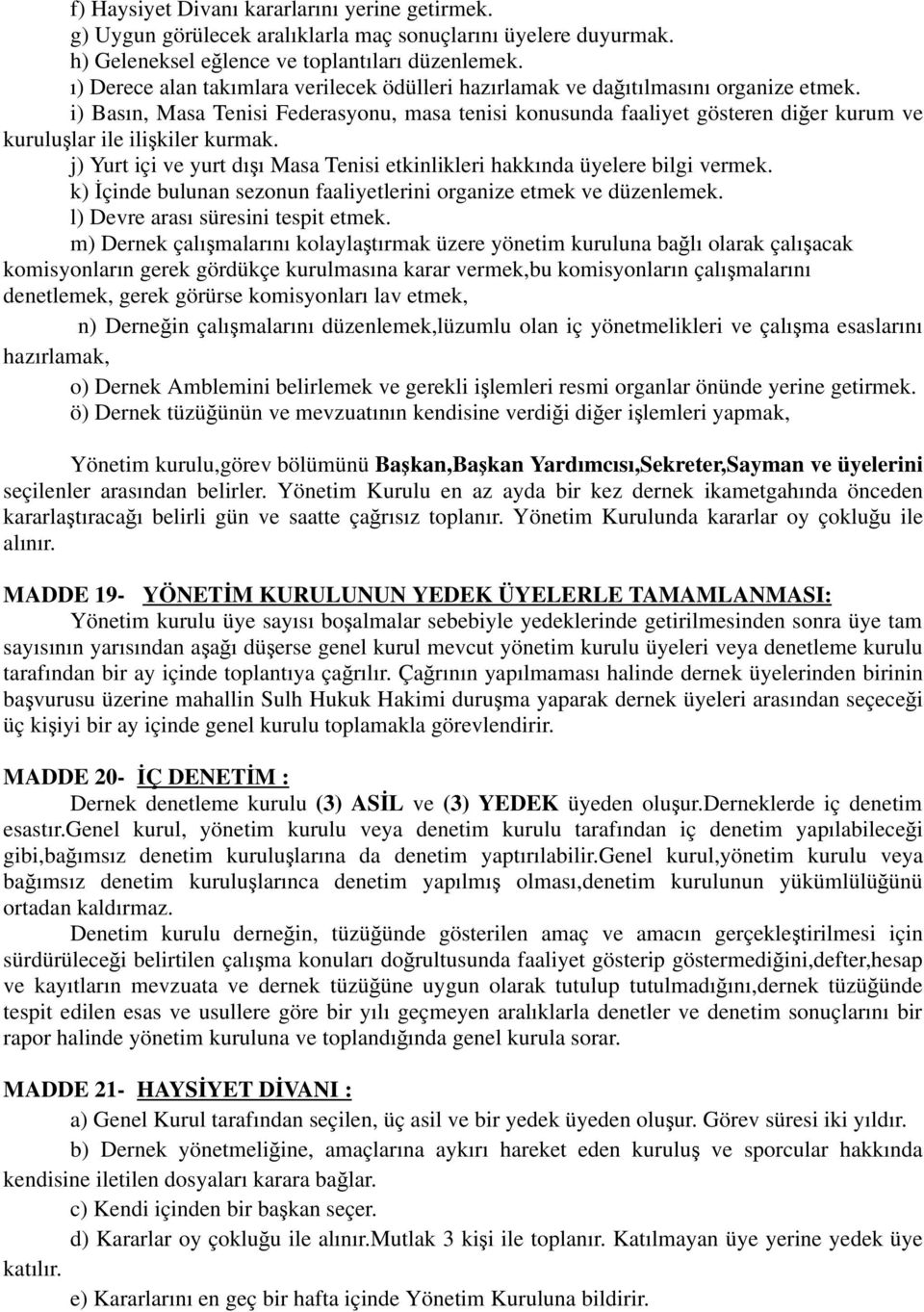 i) Basın, Masa Tenisi Federasyonu, masa tenisi konusunda faaliyet gösteren di er kurum ve kurulu lar ile ili kiler kurmak.