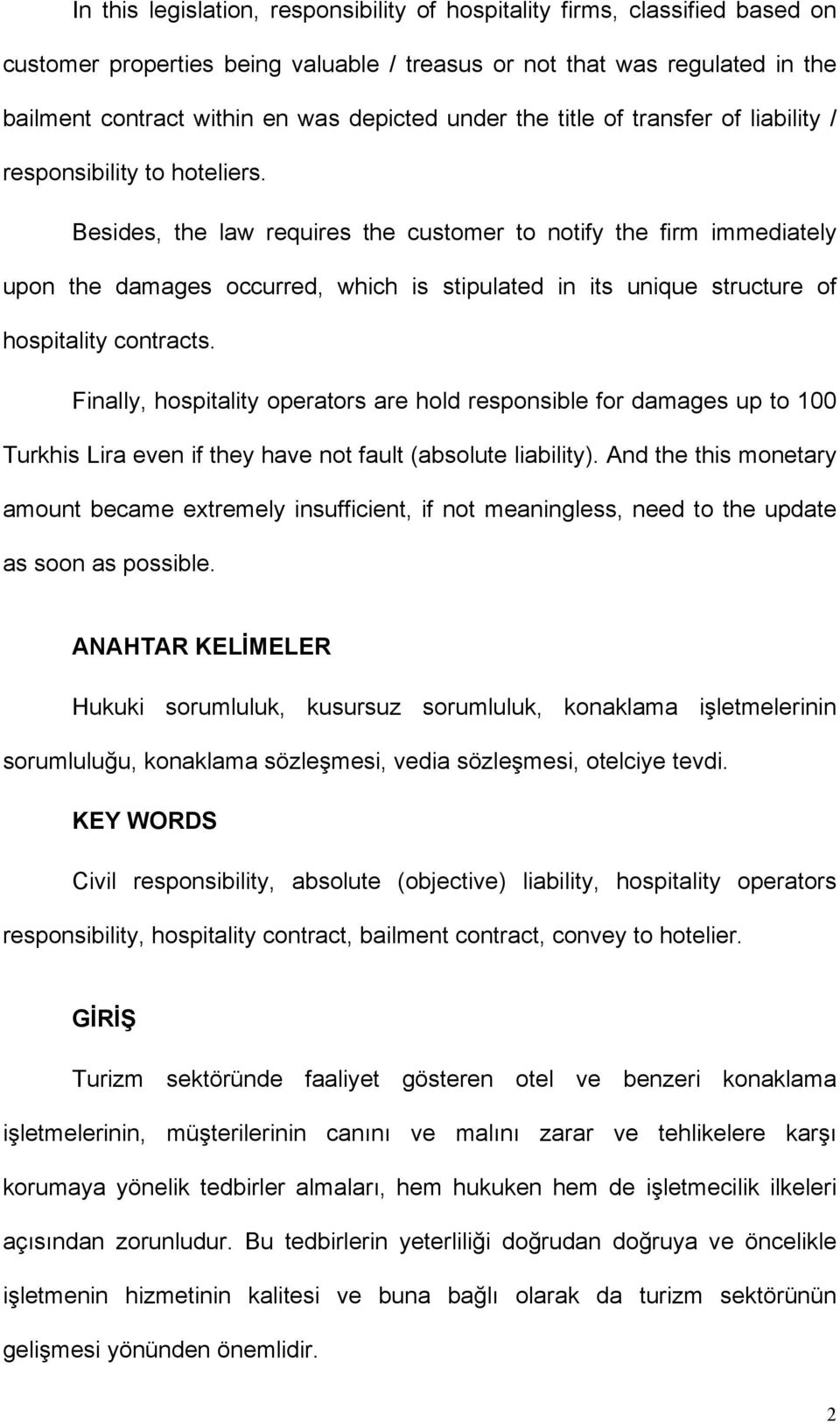 Besides, the law requires the customer to notify the firm immediately upon the damages occurred, which is stipulated in its unique structure of hospitality contracts.