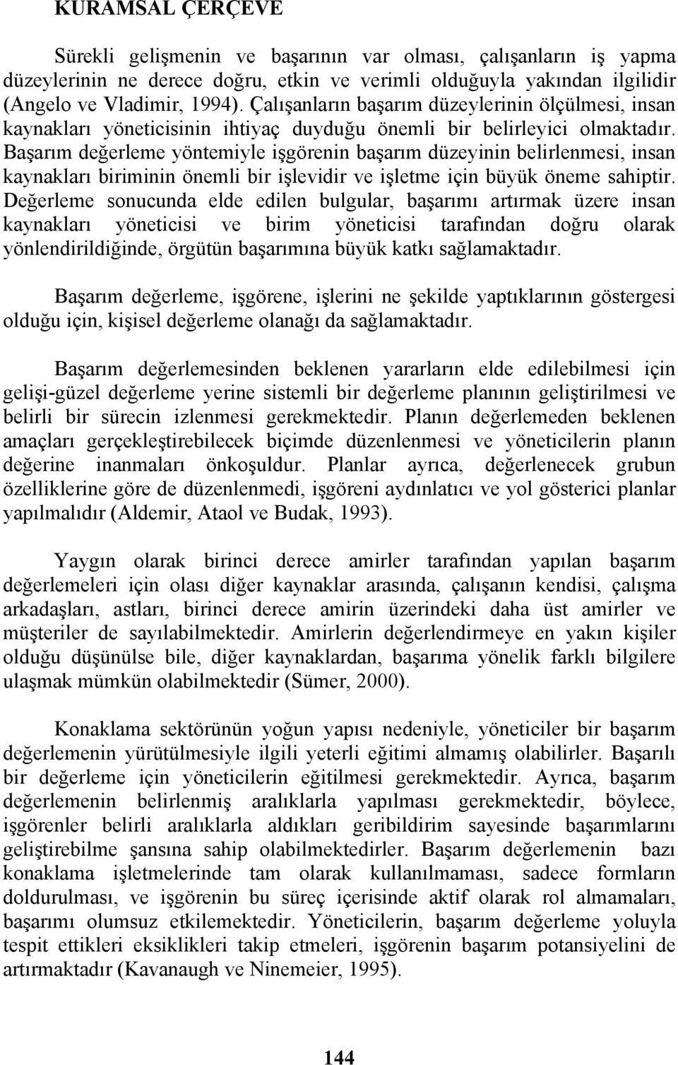 Başarım değerleme yöntemiyle işgörenin başarım düzeyinin belirlenmesi, insan kaynakları biriminin önemli bir işlevidir ve işletme için büyük öneme sahiptir.