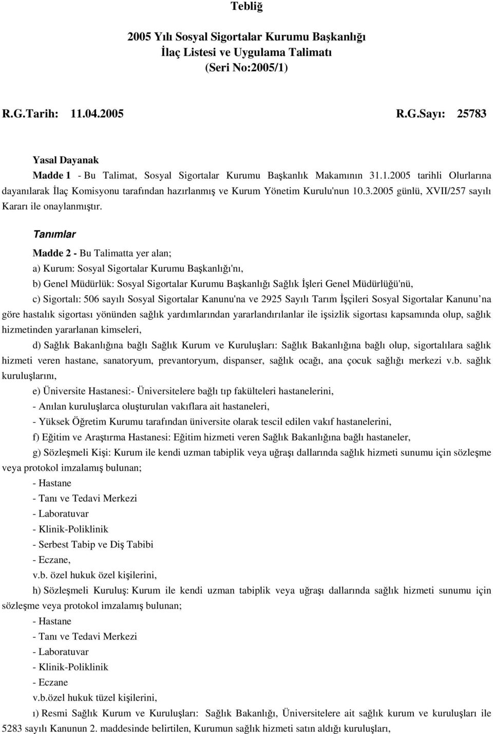 3.2005 günlü, XVII/257 sayılı Kararı ile onaylanmıştır.