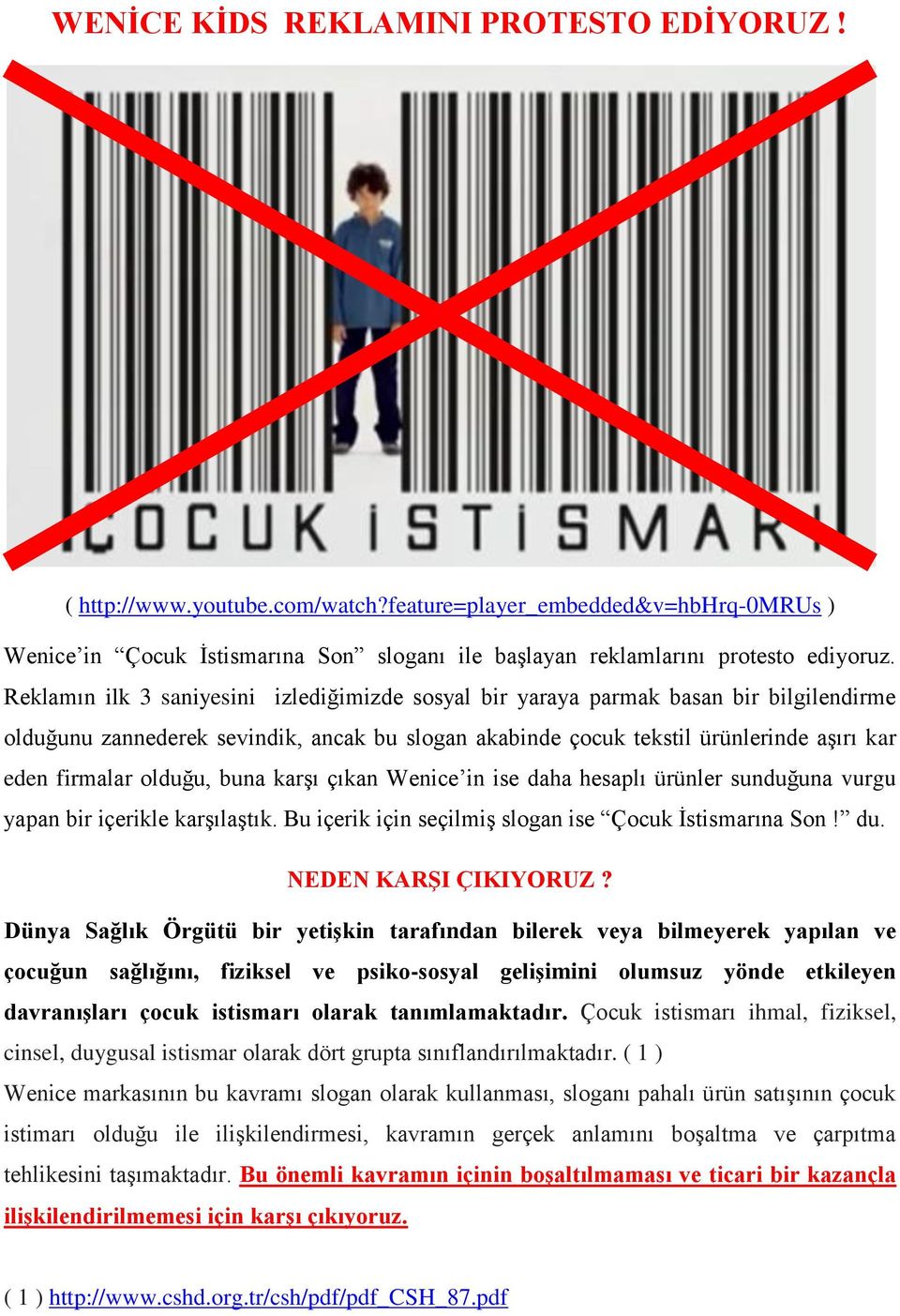 olduğu, buna karşı çıkan Wenice in ise daha hesaplı ürünler sunduğuna vurgu yapan bir içerikle karşılaştık. Bu içerik için seçilmiş slogan ise Çocuk İstismarına Son! du. NEDEN KARŞI ÇIKIYORUZ?