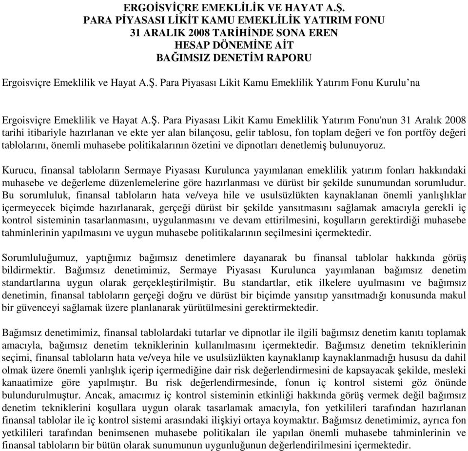 önemli muhasebe politikalarının özetini ve dipnotları denetlemiş bulunuyoruz.