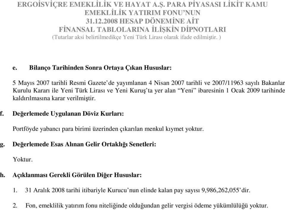 Bilanço Tarihinden Sonra Ortaya Çıkan Hususlar: 5 Mayıs 2007 tarihli Resmi Gazete de yayımlanan 4 Nisan 2007 tarihli ve 2007/11963 sayılı Bakanlar Kurulu Kararı ile Yeni Türk Lirası ve Yeni Kuruş ta