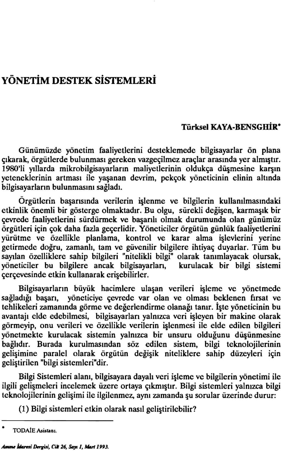 Örgütlerin ba arısında verilerin i lenme ve bilgilerin kullanılmasındaki etkinlik önemli bir gösterge olmaktadır.