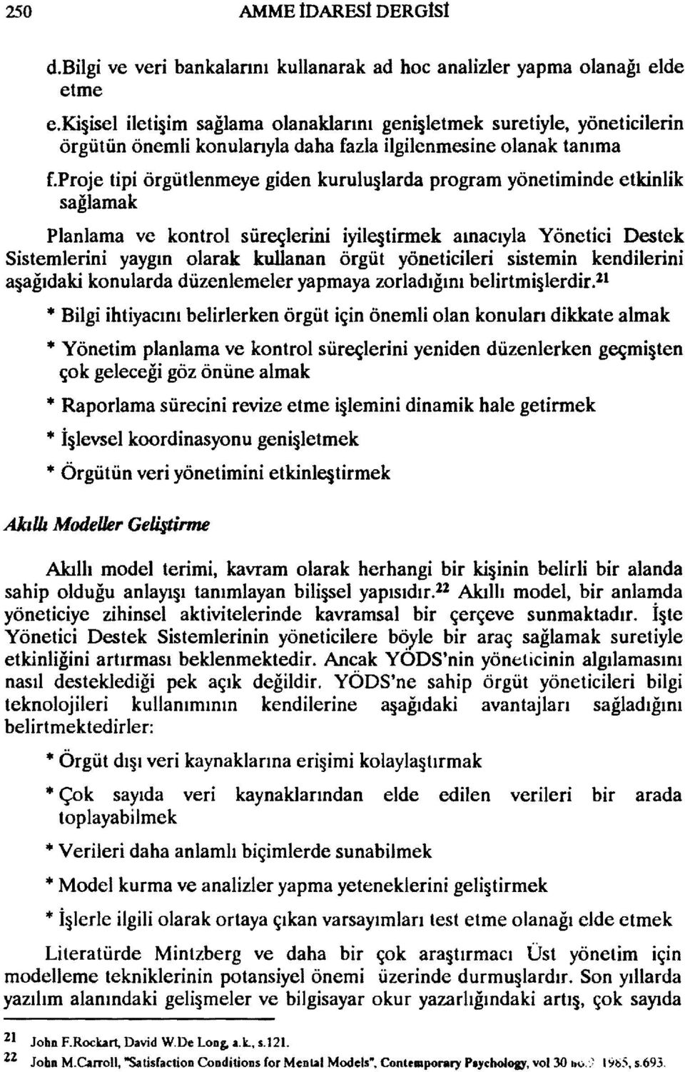 proje tipi örgütlenmeye giden kurulu larda program yönetiminde etkinlik sağlamak Planlama ve kontrol süreçlerini iyilqtirmek amacıyla Yönetici Destek Sistemlerini yaygın olarak kullanan örgüt