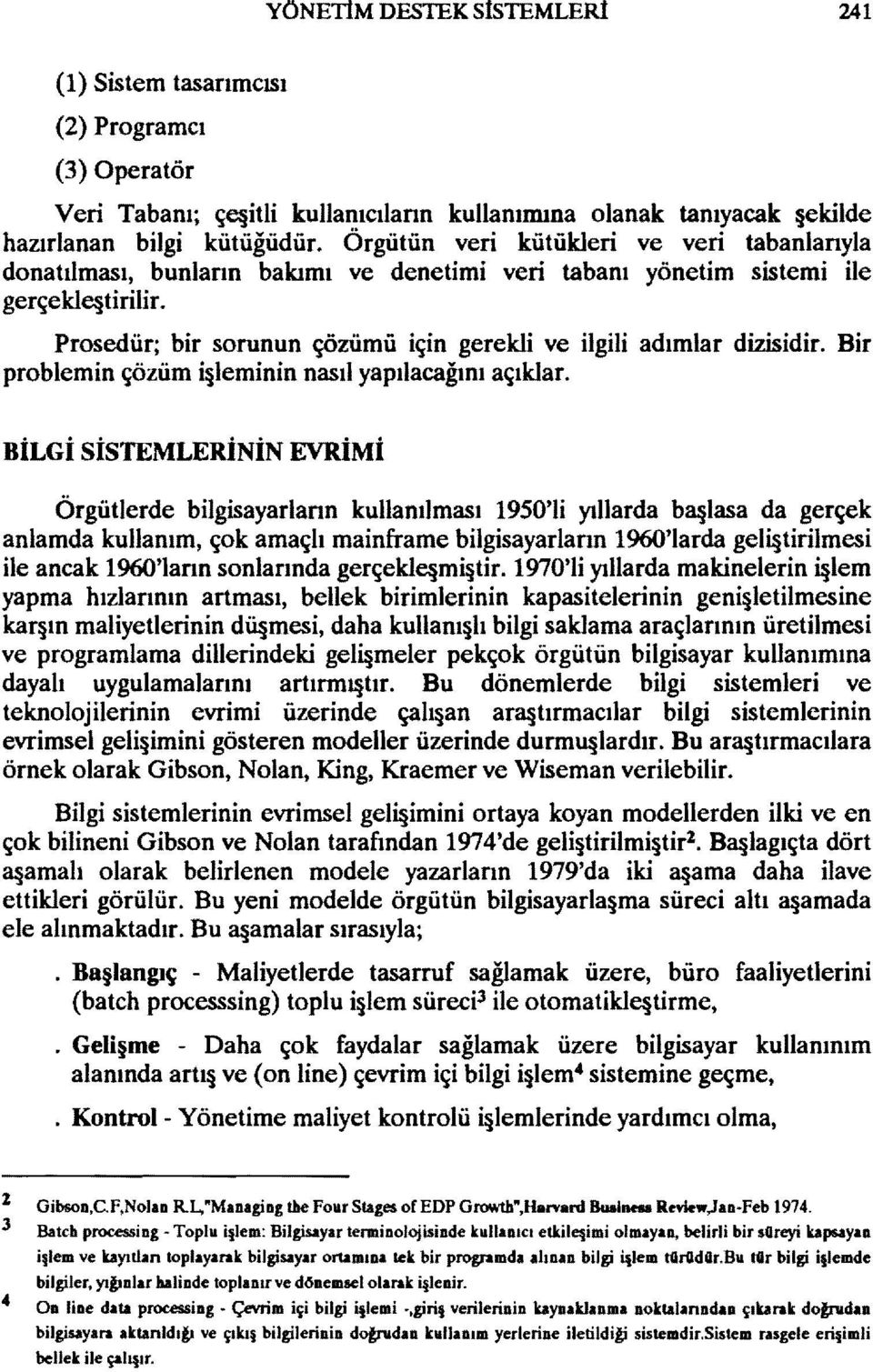 Prosedür; bir sorunun çözümü için gerekli ve ilgili adımlar dizisidir. Bir problemin çözüm ~leminin nasıl yapılacağını açıklar.