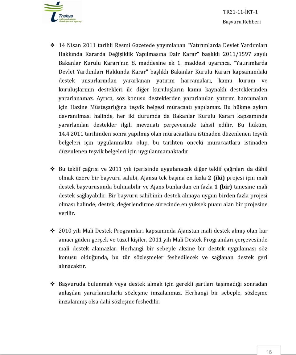 maddesi uyarınca, Yatırımlarda Devlet Yardımları Hakkında Karar başlıklı Bakanlar Kurulu Kararı kapsamındaki destek unsurlarından yararlanan yatırım harcamaları, kamu kurum ve kuruluşlarının