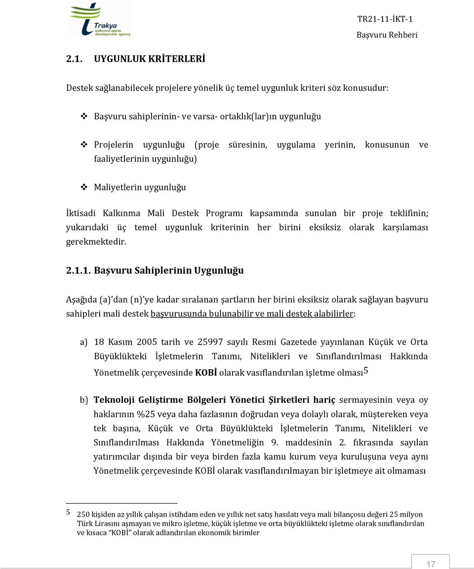 uygunluk kriterinin her birini eksiksiz olarak karşılaması gerekmektedir. 2.1.